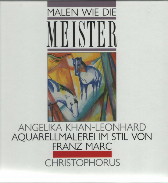 Malen wie die Meister : Aquarellmalerei im Stil von Franz Marc