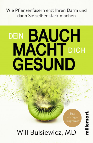 Dein Bauch macht dich gesund: Wie Pflanzenfasern erst Ihren Darm und dann Sie selber stark machen
