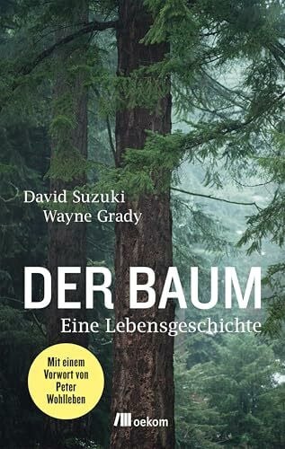 Der Baum: Eine Lebensgeschichte. Die faszinierende Lebensgeschichte einer Douglasie, das Wachstum, Überleben und ihre Bedeutung für Natur und Mensch