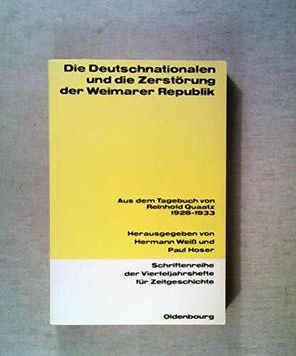 Die Deutschnationalen und die Zerstörung der Weimarer Republik: Aus dem Tagebuch von Reinhold Quaatz 1928-1933