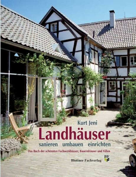 Landhäuser - sanieren, umbauen, einrichten: Das Buch der schönsten Fachwerkhäuser, Bauernhäuser und Villen