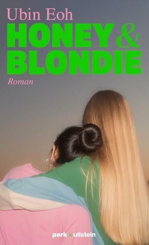 Honey und Blondie: Roman | Das berührende Debüt der "Und was machst du am Wochenende?"-ZEIT-Podcasterin Ubin Eoh