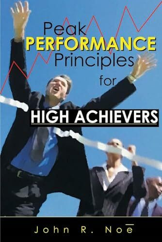 Peak Performance Principles: Principles for High Achievers