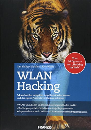 WLAN Hacking: Schwachstellen aufspüren, Angriffsmethoden kennen und das eigene Funknetz vor Hackern schützen. WLAN-Grundlagen und ... und das eigene ... und das eigene Funknetz vor Hackern schützen