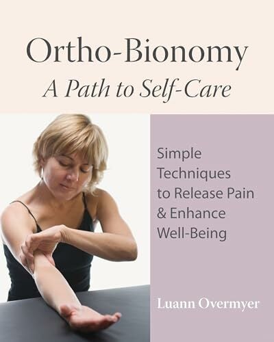 Ortho-Bionomy: A Path to Self-Care Ortho-Bionomy: A Path to Self-Care