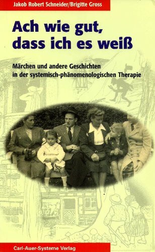 Ach wie gut, wenn man es weiss. Märchen und andere Geschichten in der Therapie Bert Hellingers