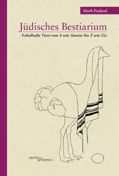 Jüdisches Bestiarium: Fabelhafte Tiere von A wie Ameise bis Z wie Ziz