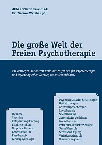 Die große Welt der Freien Psychotherapie - Mit Beiträgen der besten Heilpraktiker/innen für Psychotherapie und Psychologischen Berater/innen Deutschlands