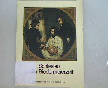 Schlesien in der Biedermeierzeit: Kultur und Geschichte Schlesiens in der ersten Hälfte des 19. Jahrhunderts