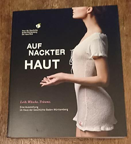 Auf nackter Haut. Leib. Wäsche. Träume: 22. Mai 2015 bis 31. Januar 2016. Ausstellung im Haus der Geschichte Baden-Württemberg