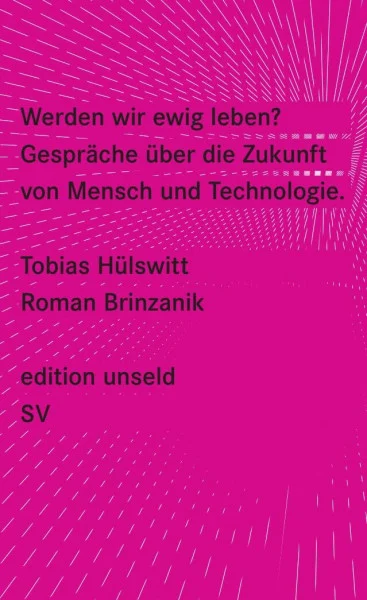Werden wir ewig leben?: Gespräche über die Zukunft von Mensch und Technologie (edition unseld)