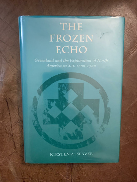 The Frozen Echo: Greenland and the Exploration of North America, Ca. A.D. 1000-1500: Greenland and the Exploration of North America, c.A.D.1000-1500