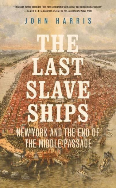 The Last Slave Ships: New York and the End of the Middle Passage