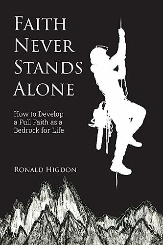 Faith Never Stands Alone: How to Develop a Full Faith as a Bedrock for Life