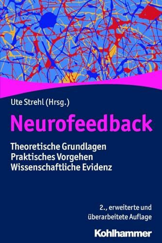 Neurofeedback: Theoretische Grundlagen - Praktisches Vorgehen - Wissenschaftliche Evidenz