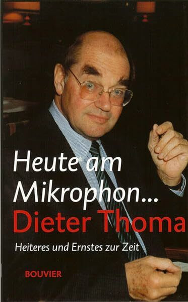 Heute am Mikrophon... Dieter Thoma: Heiteres und Ernstes zur Zeit