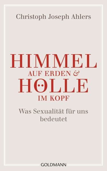 Himmel auf Erden und Hölle im Kopf: Was Sexualität für uns bedeutet