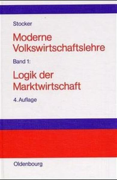 Moderne Volkswirtschaftslehre, Bd.1, Logik der Marktwirtschaft: Band 1: Logik der Marktwirtschaft