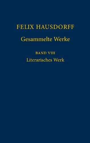 Felix Hausdorff - Gesammelte Werke Band 8: Literarisches Werk
