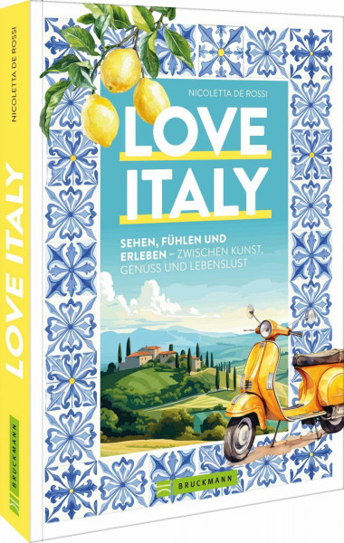 Love Italy: Sehen, fühlen und erleben – zwischen Kunst, Genuss und Lebenslust: Entdecken Sie die verborgenen Schätze Italiens mit unserem umfassenden Reiseführer.