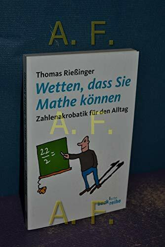 Wetten, dass Sie Mathe können: Zahlenakrobatik für den Alltag (Beck'sche Reihe)