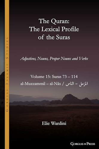 The Quran. The Lexical Profile of the Suras: Volume 15: Suras: 73-114: ال مزمل ا-لن اس: al-Muzzammil - al-Nās (Gorgias Islamic Studies, Band 22)