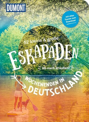 52 kleine & große Eskapaden – Wochenenden in Deutschland: Ab nach draußen! (DUMONT Eskapaden)