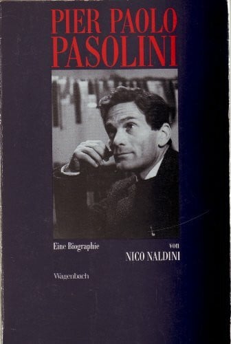 Pier Paolo Pasolini: Eine Biographie