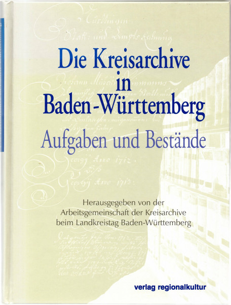 Die Kreisarchive in Baden-Württemberg: Aufgaben und Bestände