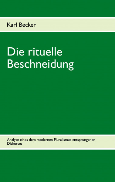 Die rituelle Beschneidung: Analyse eines dem modernen Pluralismus entsprungen Diskurses