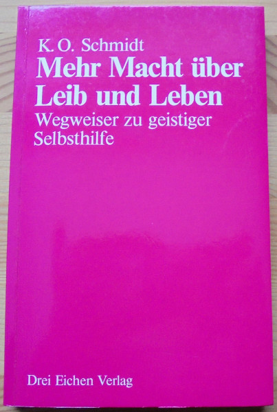 Mehr Macht über Leib und Leben. Wegweiser zu geistiger Selbsthilfe