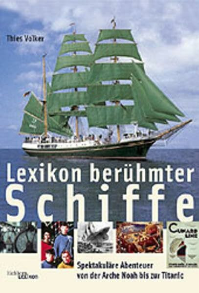 Lexikon berühmter Schiffe: Spektakuläre Abenteuer von der Arche Noah bis zur Titanic