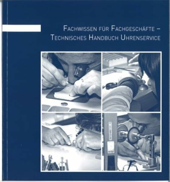 Technisches Handbuch Uhrenservice: Fachwissen für Fachgeschäfte