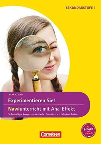 Experimente für Naturwissenschaften - 5.-10. Klasse: Experimentieren Sie! NaWi-Unterricht mit Aha-Effekt - Selbstständiges, kompetenzorientiertes Erarbeiten von Lehrplaninhalten - Kopiervorlagen