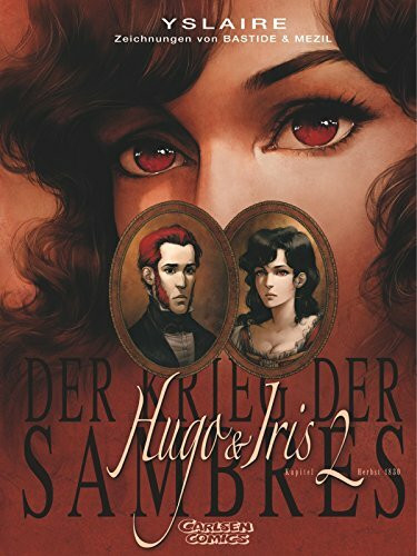 Krieg der Sambres, Band 2: Hugo & Iris: Teil 2: Kapitel Herbst 1830 - Passsion für Iris