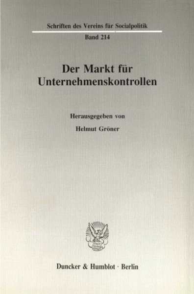 Der Markt für Unternehmenskontrollen. (Schriften des Vereins für Socialpolitik, Band 214)