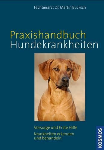 Kosmos Praxishandbuch Hundekrankheiten: Vorsorge und Erste Hilfe, Krankheiten erkennen und behandeln