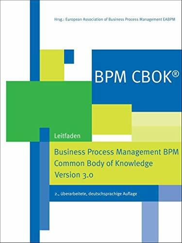 BPM CBOK® - Business Process Management BPM Common Body of Knowledge, Version 3.0, Leitfaden für das Prozessmanagement BPM CBOK® - Business Process Management BPM Common Body of Knowledge, Version 3.0, Leitfaden für das Prozessmanagement