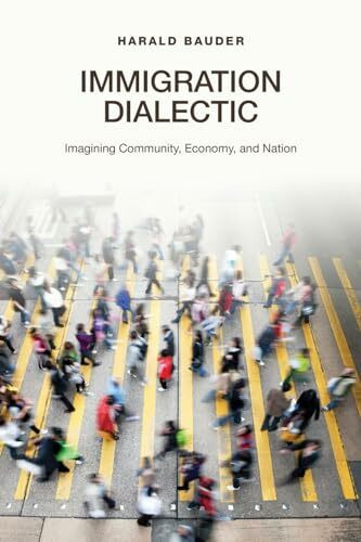 Immigration Dialectic: Imagining Community, Economy, and Nation