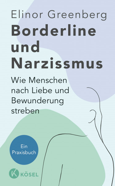 Borderline und Narzissmus: Wie Menschen nach Liebe und Bewunderung streben - Ein Praxisbuch