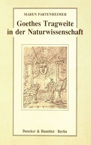 Goethes Tragweite in der Naturwissenschaft.: Hermann von Helmholtz, Ernst Haeckel, Werner Heisenberg, Carl Friedrich von Weizsäcker.