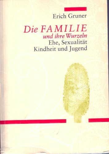 Die Familie und ihre Wurzeln. Ehe, Sexualität, Kindheit und Jugend