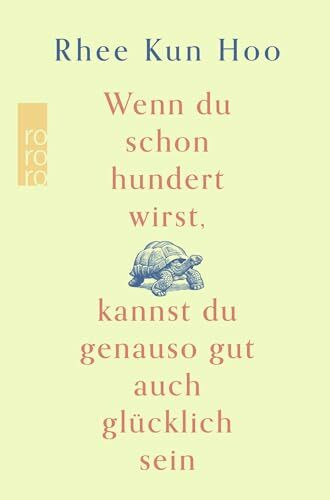 Wenn du schon hundert wirst, kannst du genauso gut auch glücklich sein: Der Bestseller aus Korea