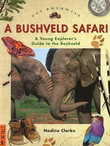 Get Bushwise: A Bushveld Safari: A young explorer’s guide to the bushveld