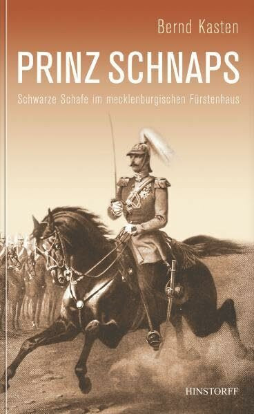 Prinz Schnaps: Die schwarzen Schafe des mecklenburgischen Herzoghauses