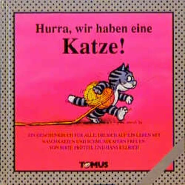 Hurra, wir haben eine Katze!: Ein Geschenkbuch für alle, die mehr über ein Leben mit Naschkatzen und Schmusekatern wissen wollen (Tomus Glückwunschbücher)