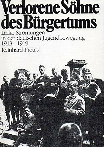 Verlorene Söhne des Bürgertums. Linke Strömungen in der deutschen Jugendbewegung 1913 - 1919