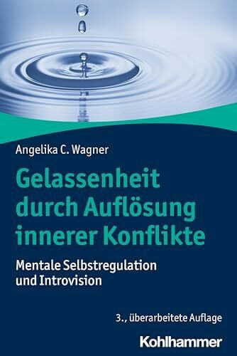 Gelassenheit durch Auflösung innerer Konflikte: Mentale Selbstregulation und Introvision