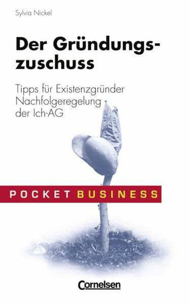 Pocket Business: Der Gründungszuschuss: Tipps für Existenzgründer - Nachfolgeregelung der Ich-AG