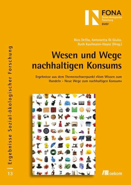 Wesen und Wege nachhaltigen Konsums: Ergebnisse aus dem Themenschwerpunkt "Vom Wissen zum Handeln - Neue Wege zum Nachhaltigen Konsum" (Ergebnisse Sozial-ökologischer Forschung)